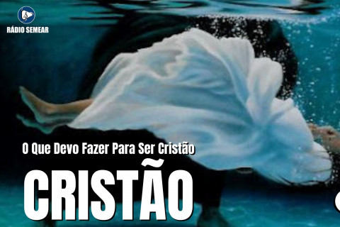 O que devo fazer para ser cristão?  Lição – 06